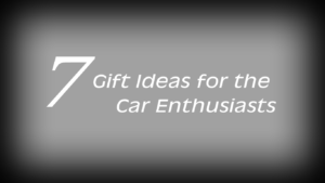 7 gift ideas for the car enthusiasts graphic